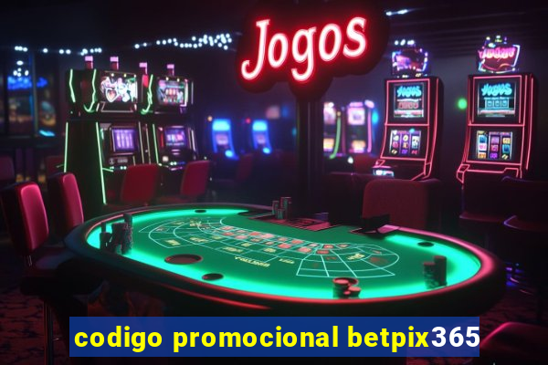 codigo promocional betpix365